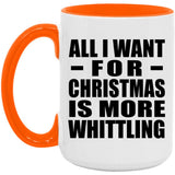 All I Want For Christmas Is More Whittling - 15oz Accent Mug Orange