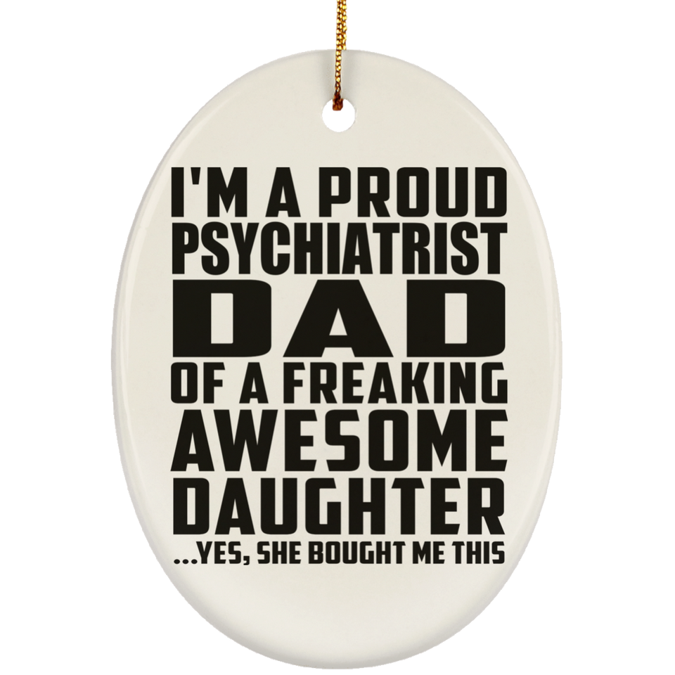 Proud Psychiatrist Dad Of Awesome Daughter - Oval Ornament