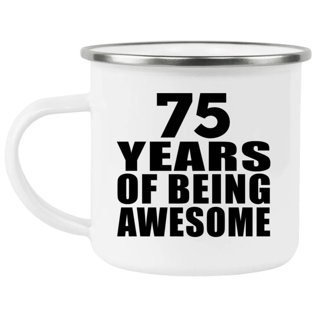 75th Birthday 75 Years Of Being Awesome - 12oz Camping Mug