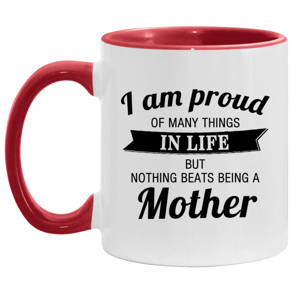 Proud of Many Things In Life, Nothing Beats Being a Mother - 11oz Accent Mug Red