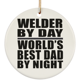 Welder By Day World's Best Dad By Night - Circle Ornament