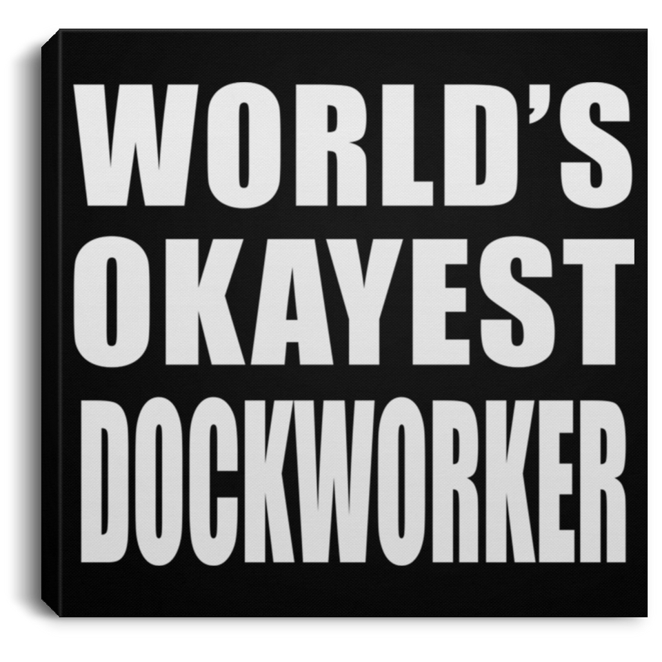 World's Okayest Dockworker - Canvas Square