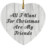 All I Want For Christmas Are My Friends - Heart Ornament F