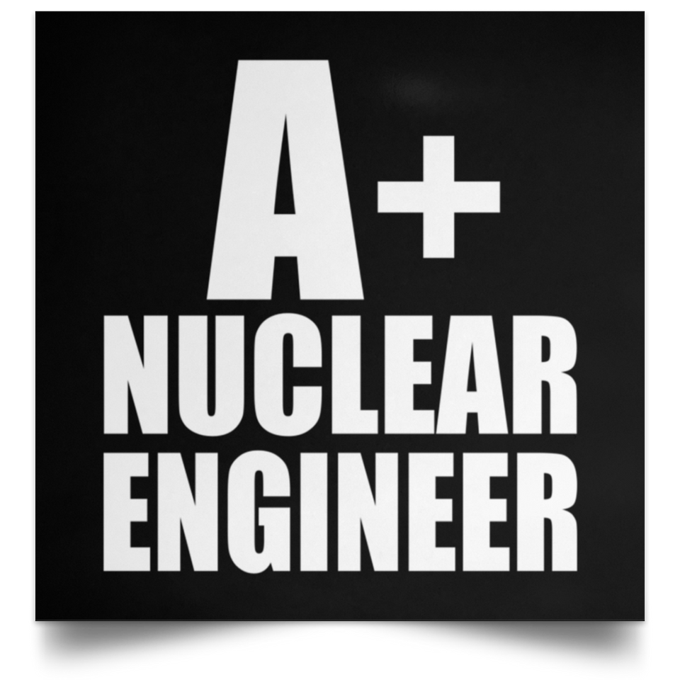 A+ Nuclear Engineer - Poster Square