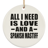 All I Need Is Love And A Spanish Mastiff - Circle Ornament