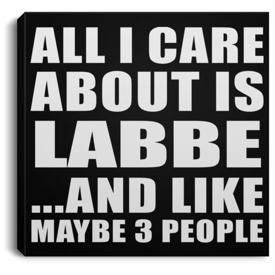 All I Care About Is Labbe - Canvas Square
