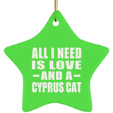 All I Need Is Love And A Cyprus Cat - Star Ornament