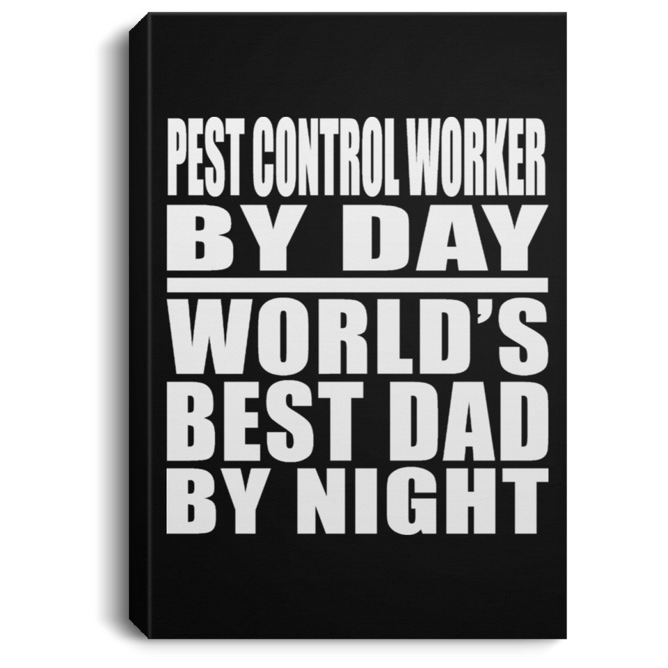 Pest Control Worker By Day World's Best Dad By Night - Canvas Portrait