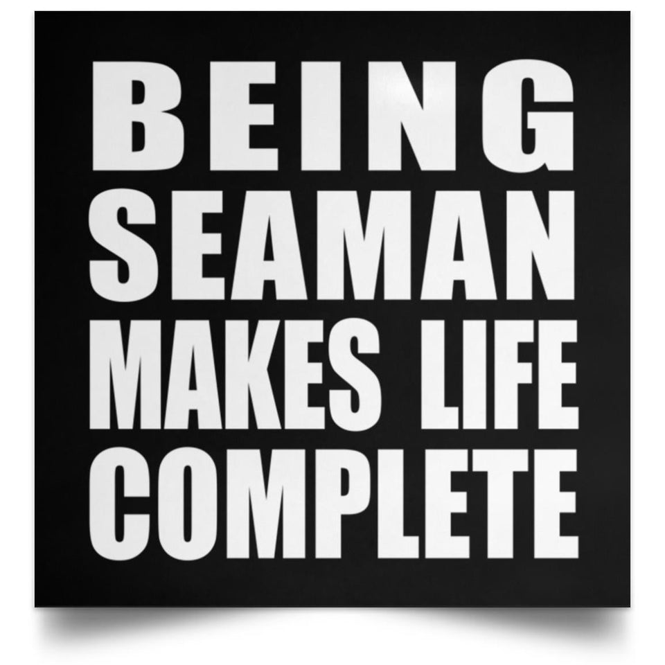 Being Seaman Makes Life Complete - Poster Square
