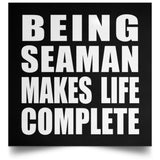 Being Seaman Makes Life Complete - Poster Square