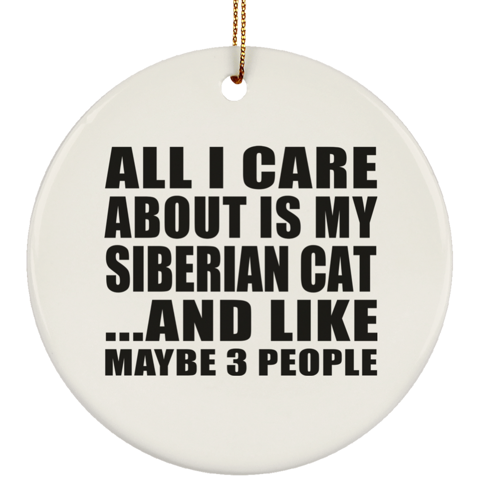 All I Care About Is My Siberian Cat - Circle Ornament