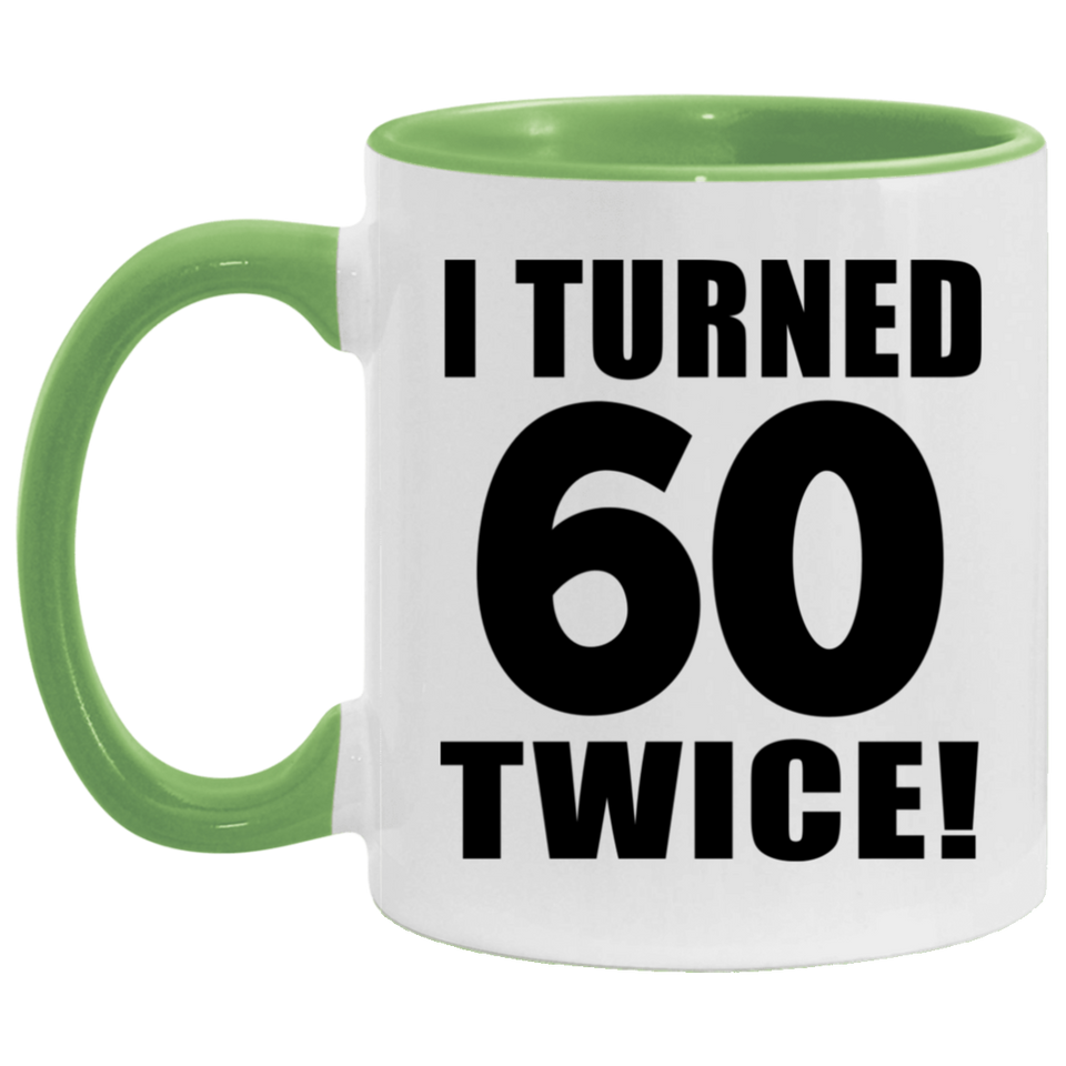 120th Birthday I Turned 60 Twice - 11oz Accent Mug Green