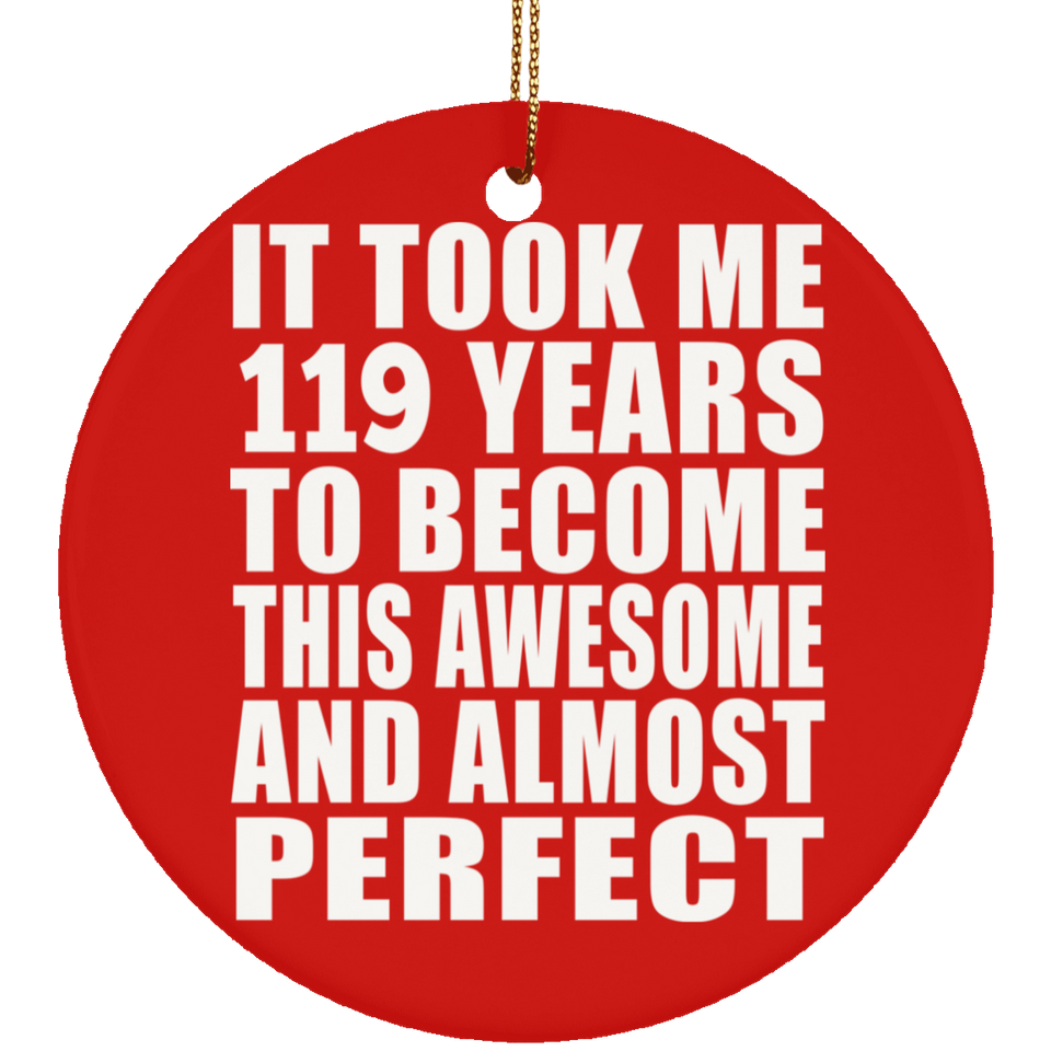 119th Birthday Took 119 Years To Become Awesome & Perfect - Circle Ornament