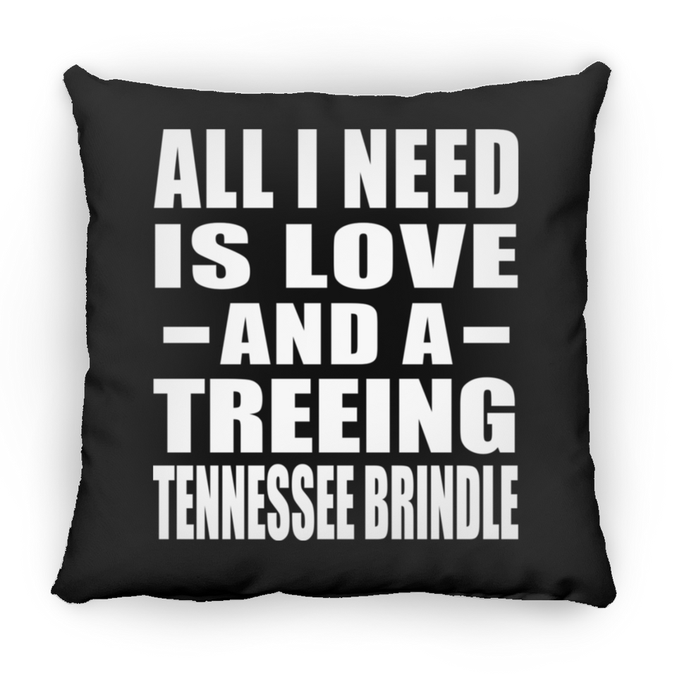 All I Need Is Love And A Treeing Tennessee Brindle - Throw Pillow Black