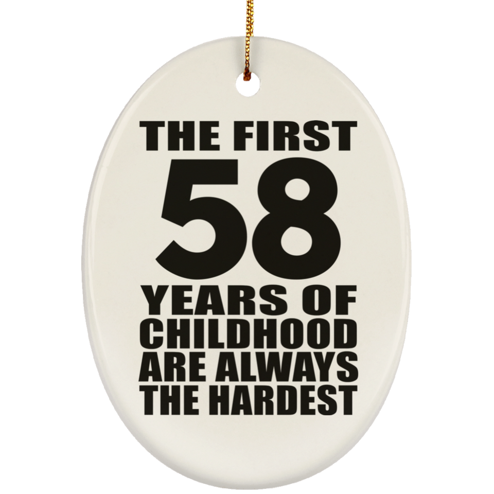58th Birthday First 58 Years of Childhood Are The Hardest - Oval Ornament
