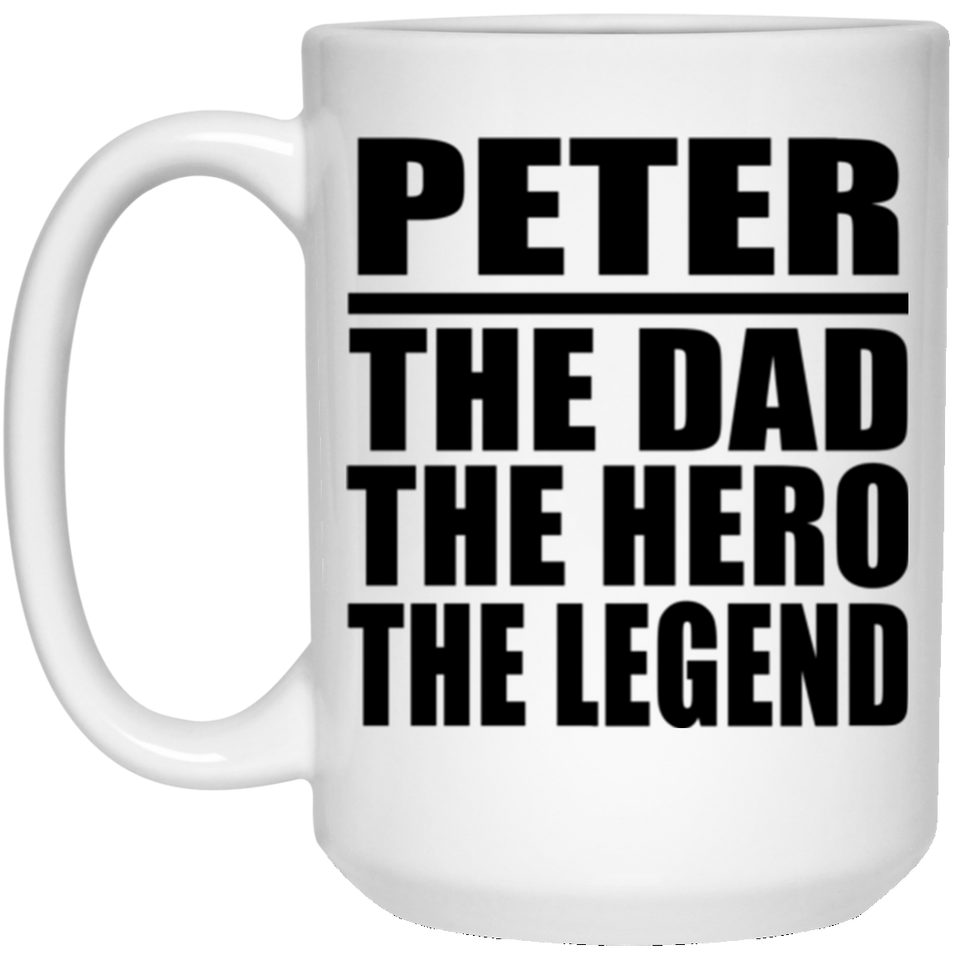 Peter The Dad The Hero The Legend - 15 Oz Coffee Mug