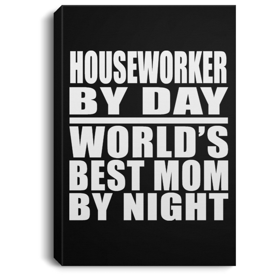 Houseworker By Day World's Best Mom By Night - Canvas Portrait