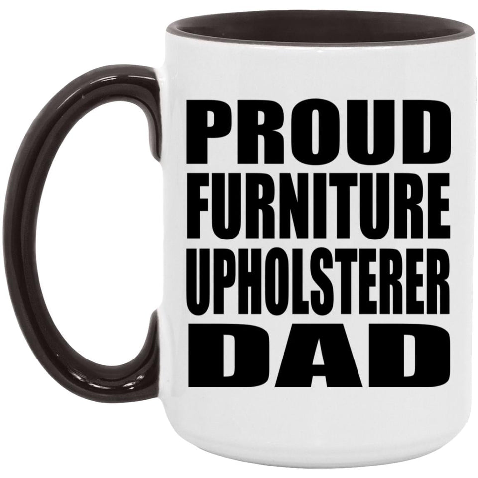 Proud Furniture Upholsterer Dad - 15oz Accent Mug Black