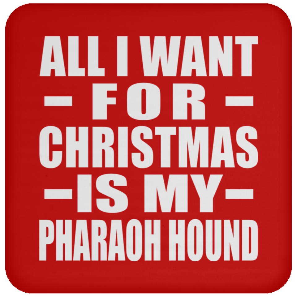 All I Want For Christmas Is My Pharaoh Hound - Coaster