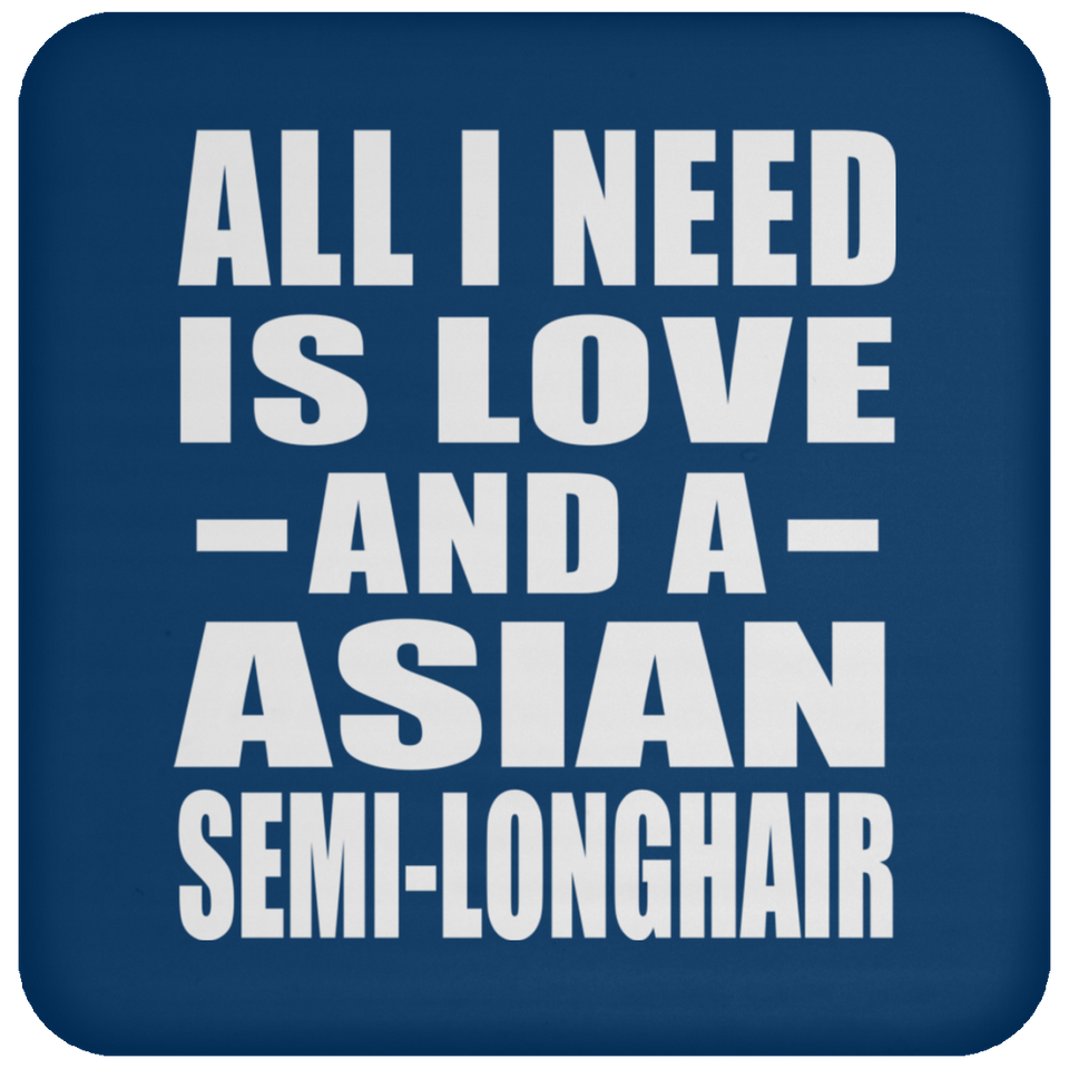 All I Need Is Love And A Asian Semi-Longhair - Drink Coaster