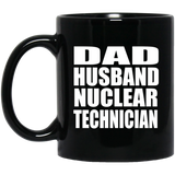 Dad Husband Nuclear Technician - 11oz Coffee Mug Black