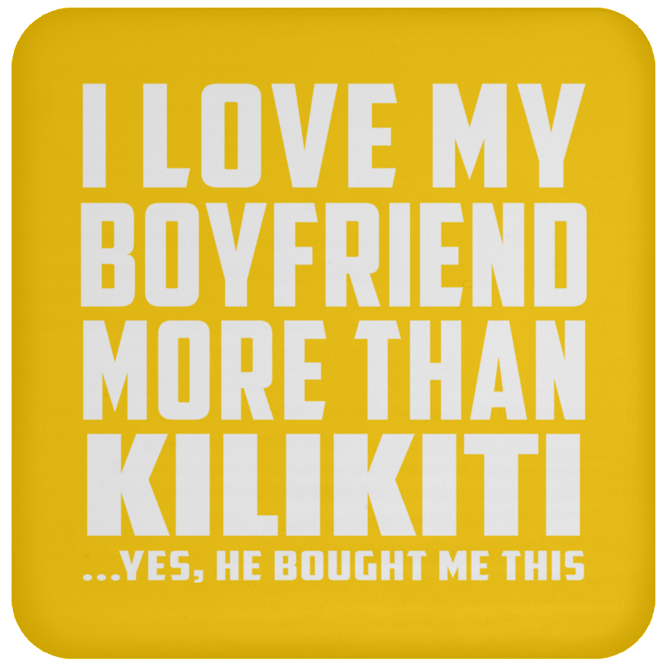 I Love My Boyfriend More Than Kilikiti - Drink Coaster