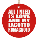 All I Need Is Love And My Lagotto Romagnolo - Circle Ornament