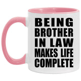 Being Brother In Law Makes Life Complete - 11oz Accent Mug Pink