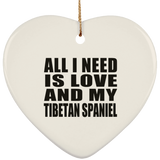 All I Need Is Love And My Tibetan Spaniel - Heart Ornament