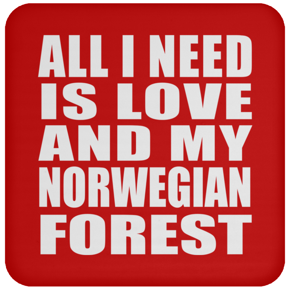 All I Need Is Love And My Norwegian Forest - Drink Coaster