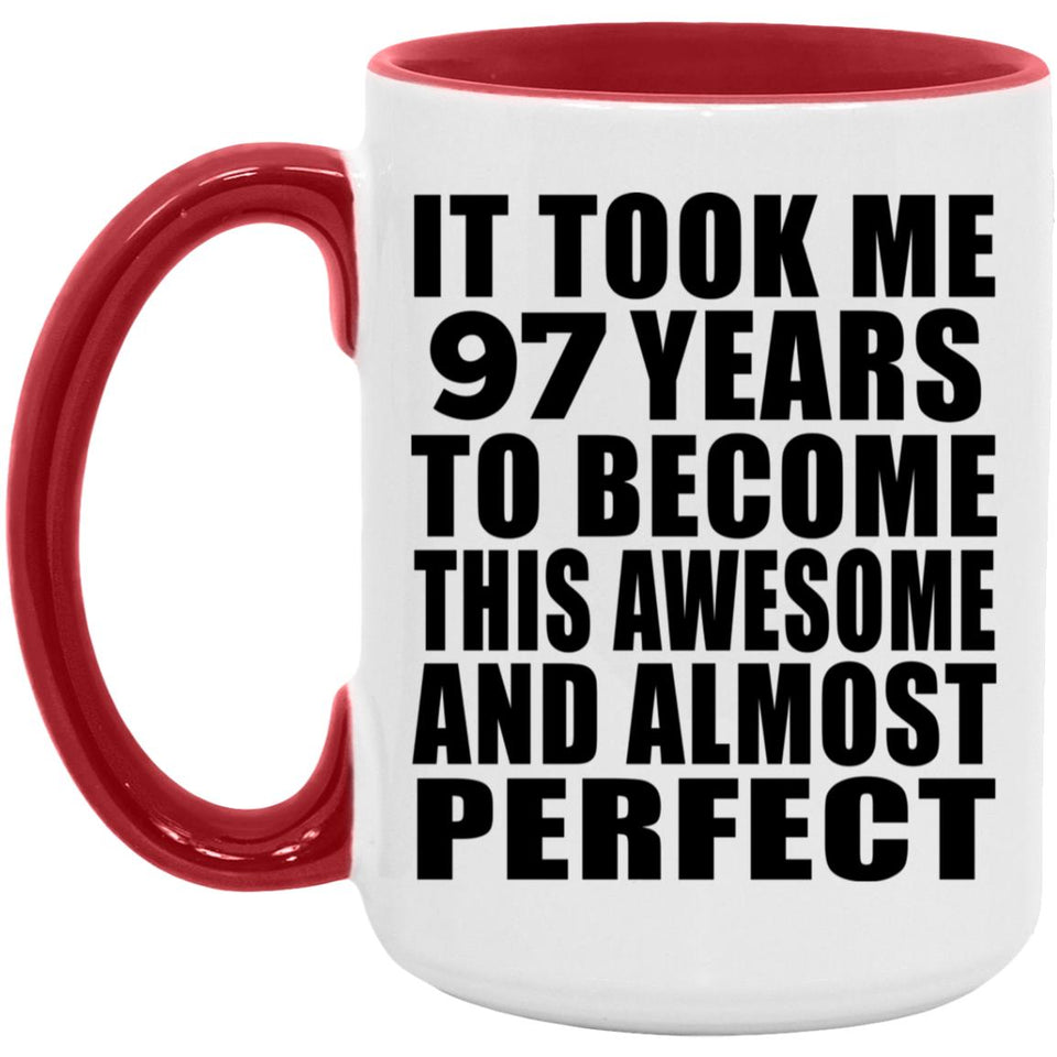 97th Birthday Took 97 Years To Become Awesome & Perfect - 15oz Accent Mug Red