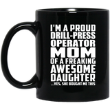 Proud Drill-Press Operator Mom Of Awesome Daughter - 11 Oz Coffee Mug Black