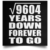98th Anniversary Square Root of 9604 Years Down Forever To Go - Poster Square