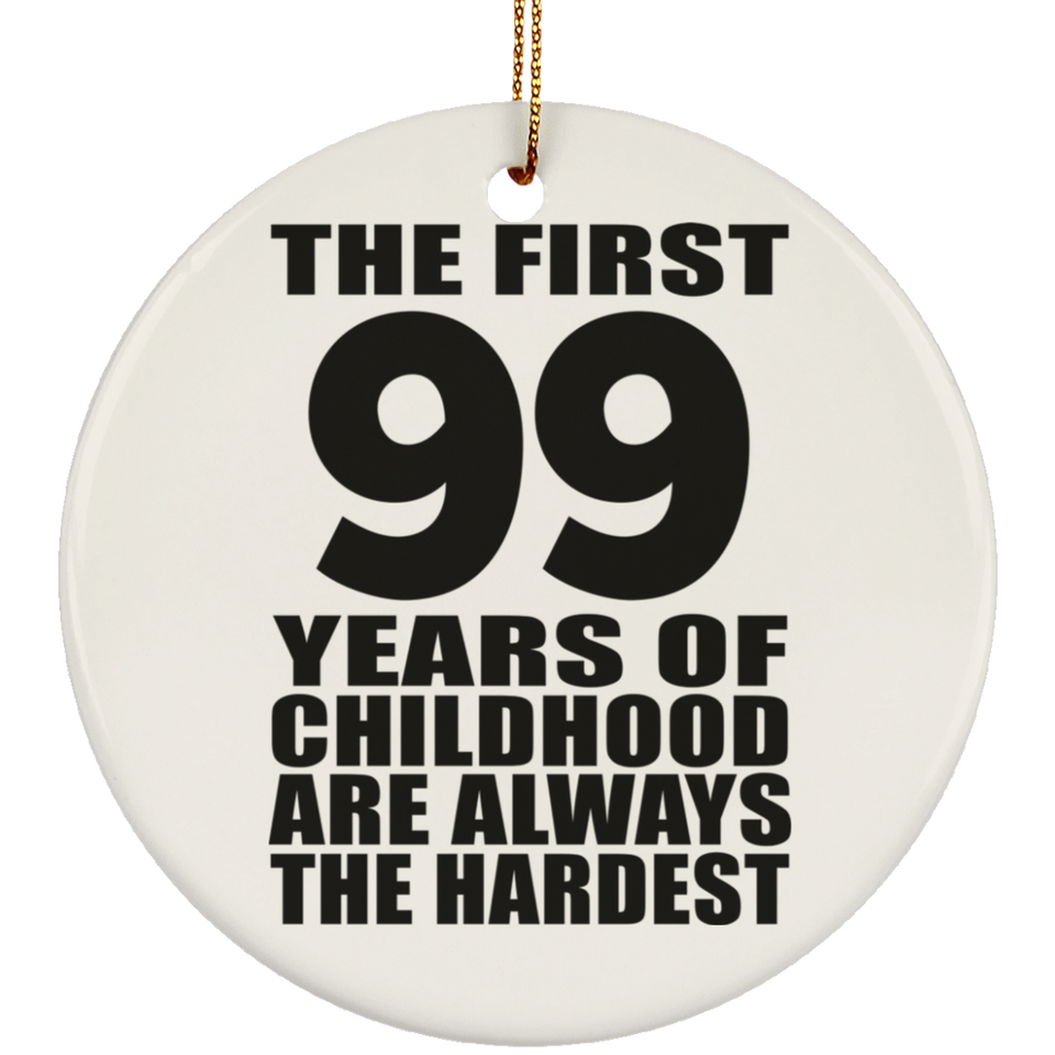 99th Birthday First 99 Years of Childhood Are The Hardest - Circle Ornament