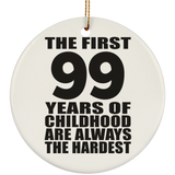 99th Birthday First 99 Years of Childhood Are The Hardest - Circle Ornament
