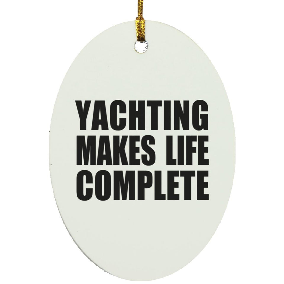 Yachting Makes Life Complete - Oval Ornament