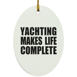 Yachting Makes Life Complete - Oval Ornament