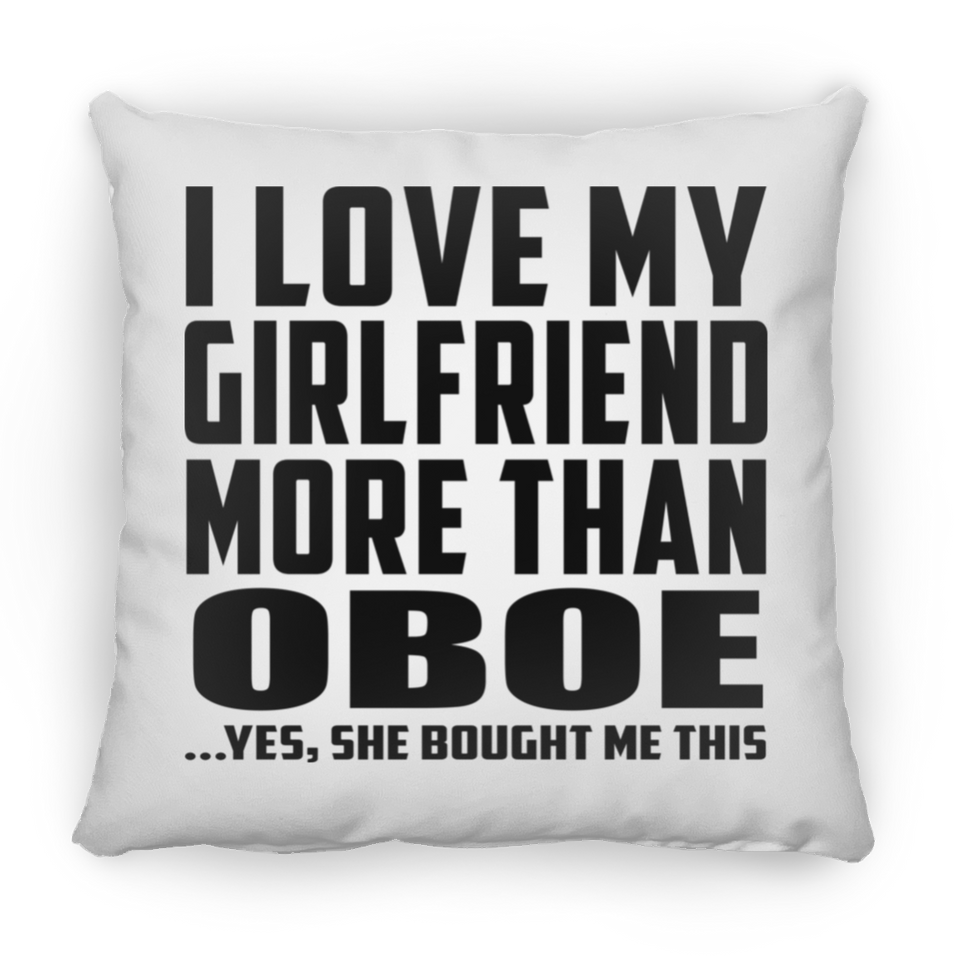 I Love My Girlfriend More Than Oboe - Throw Pillow