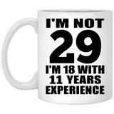 29th Birthday I'm Not 29 I'm 18 With 11 Years Experience - 11oz Coffee Mug