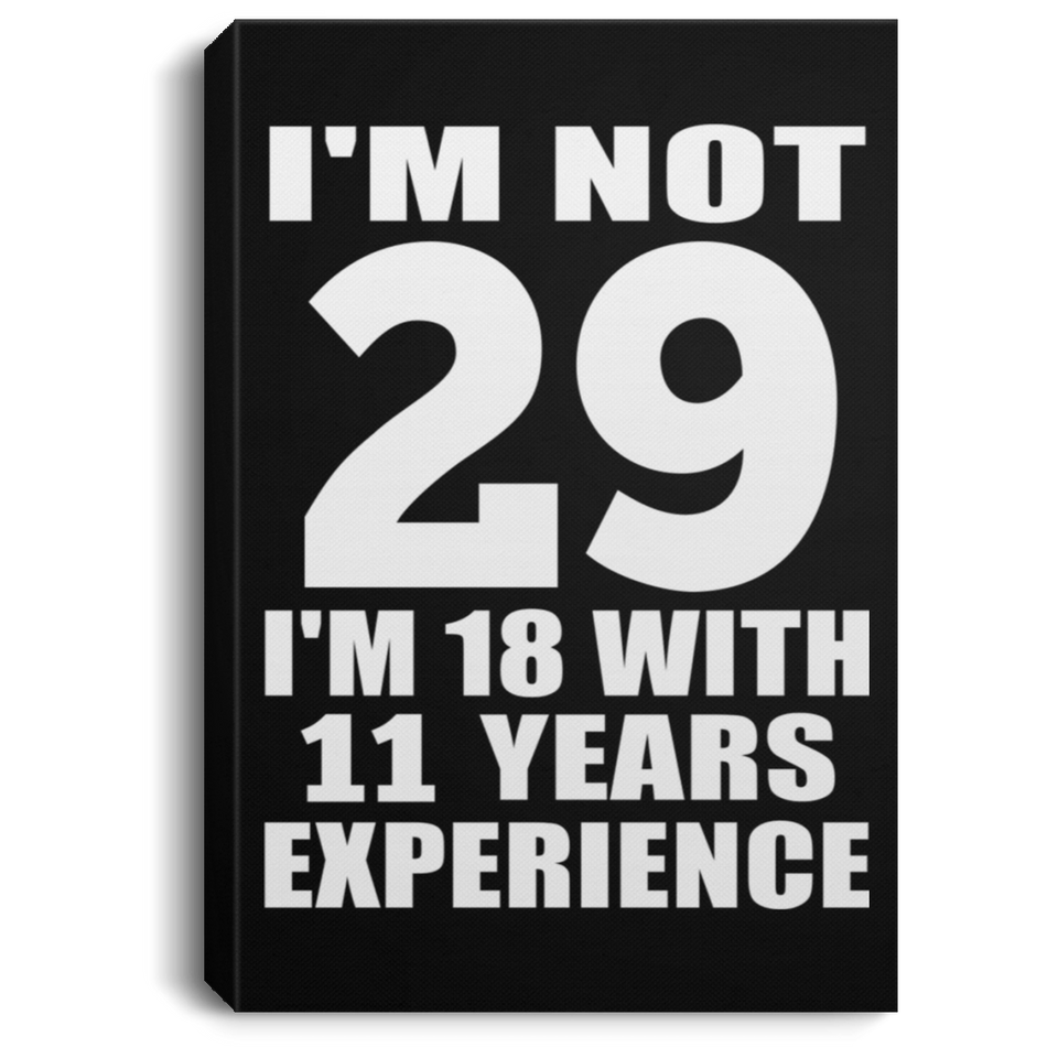 29th Birthday I'm Not 29 I'm 18 With 11 Years Experience - Canvas Portrait