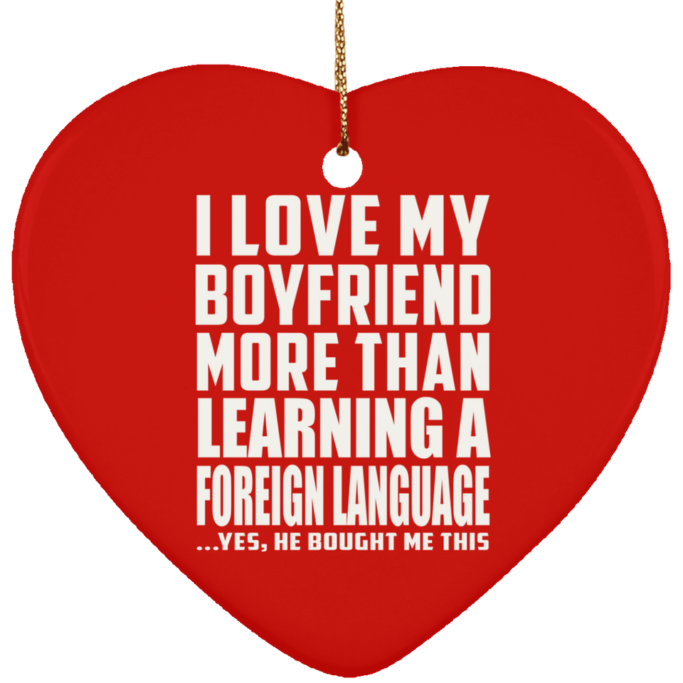 I Love My Boyfriend More Than Learning A Foreign Language - Heart Ornament