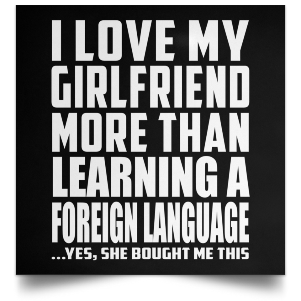 I Love My Girlfriend More Than Learning A Foreign Language - Poster Square