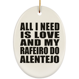 All I Need Is Love And My Rafeiro Do Alentejo - Oval Ornament