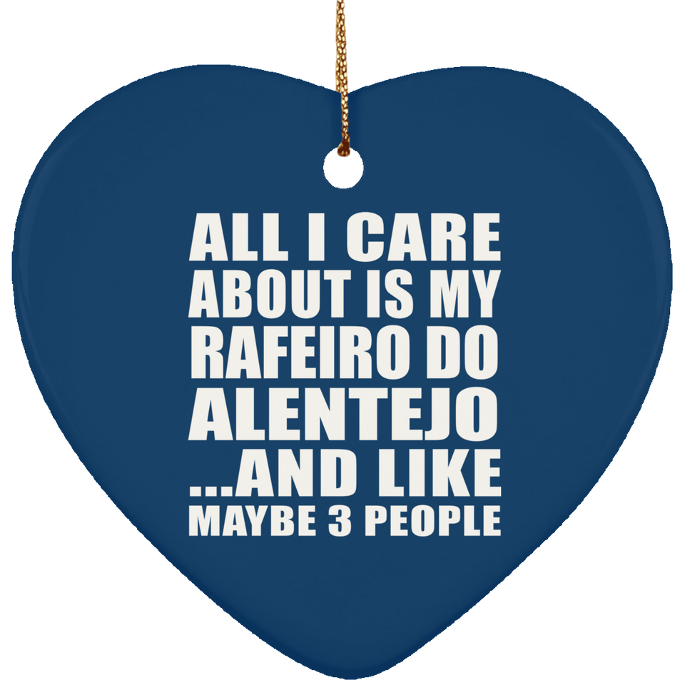 All I Care About Is My Rafeiro Do Alentejo - Heart Ornament