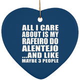 All I Care About Is My Rafeiro Do Alentejo - Heart Ornament