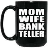 Mom Wife Bank Teller - 15oz Coffee Mug Black
