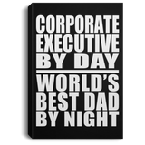 Corporate Executive By Day World's Best Dad By Night - Canvas Portrait