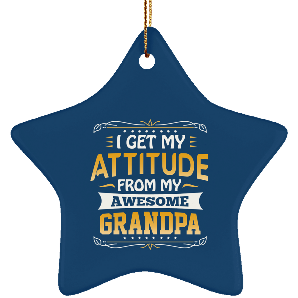I Get My Attitude From My Awesome Grandpa - Star Ornament