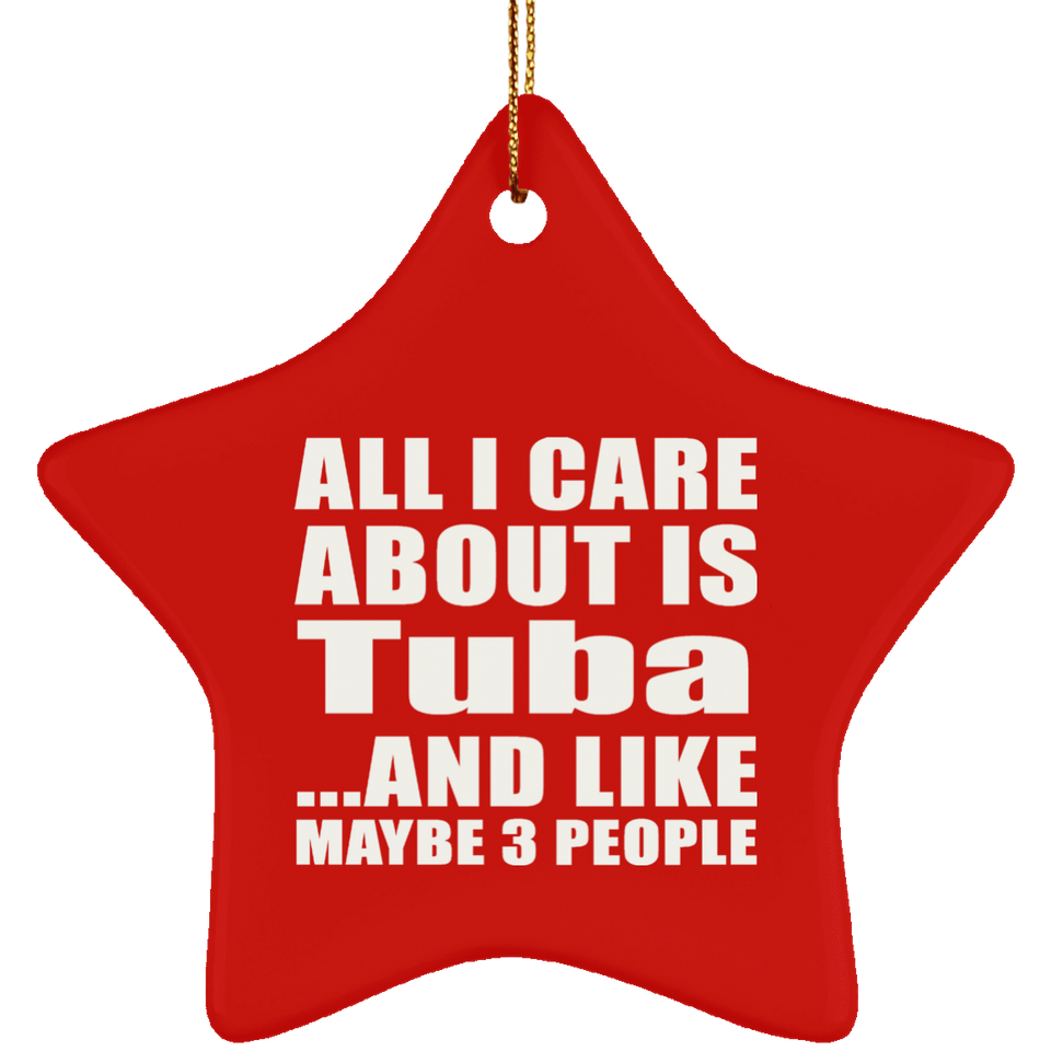 All I Care About Is Tuba - Star Ornament