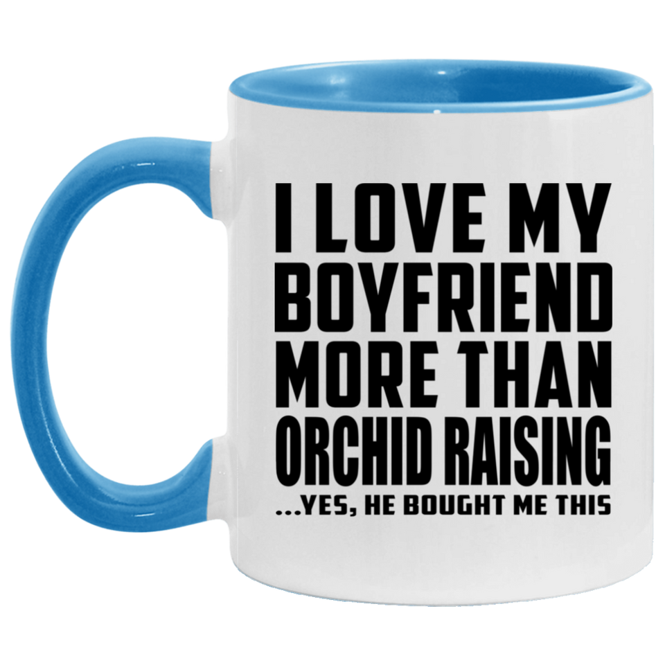 I Love My Boyfriend More Than Orchid Raising - 11oz Accent Mug Blue